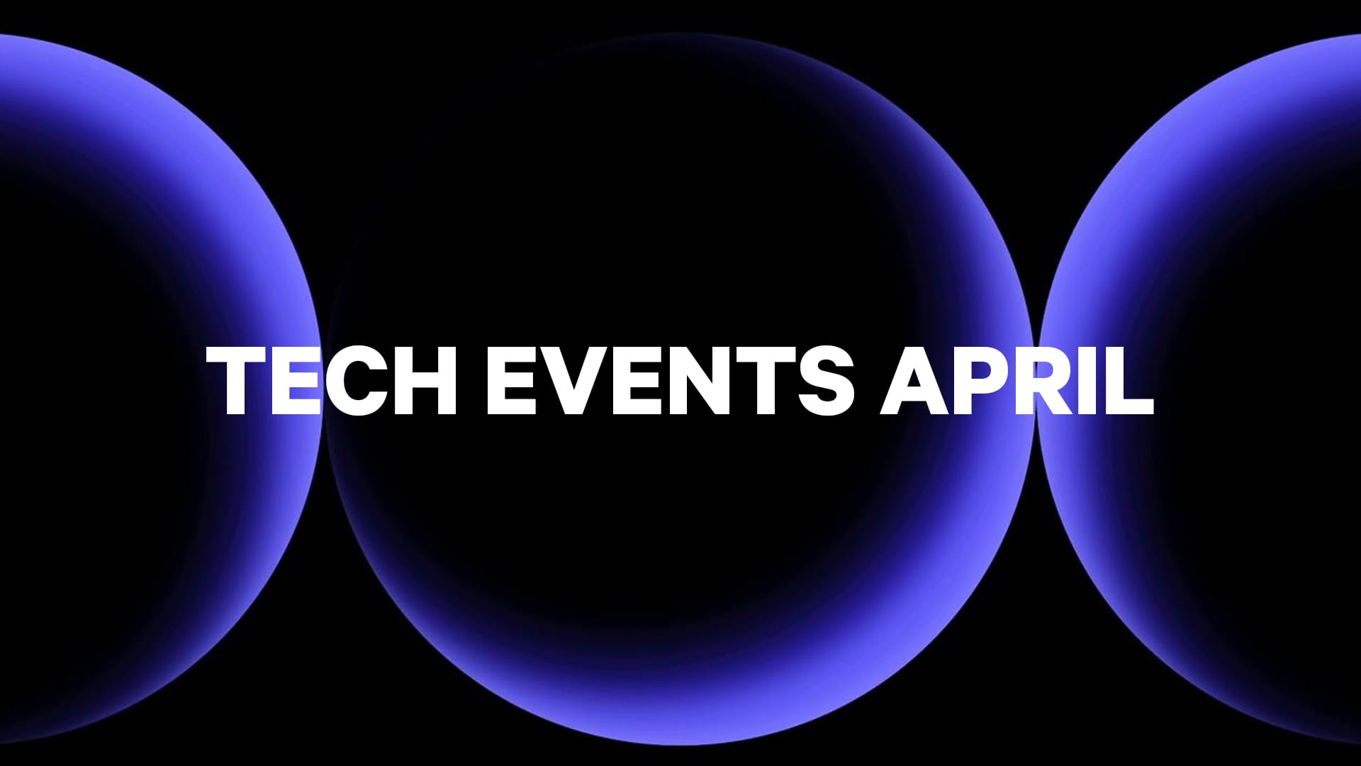 Tech Events this April